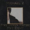 MICHAEL Z - Five Seven Maybe Five Eight