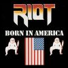 RIOT - Born In America (Metal Blade)