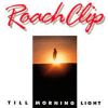 ROACHCLIP - Till Morning Light