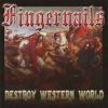 FINGERNAILS - Destroy Western World