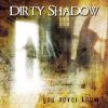 DIRTY SHADOW - You Never Know