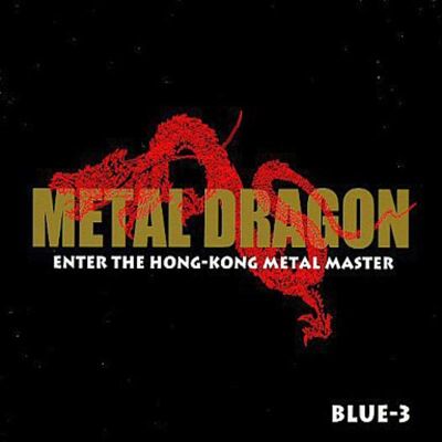 BLUE-3 - Metal Dragon - Enter The Hong-Kong Metal Master