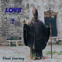 IS LOVE ALIVE? - Final Journey
