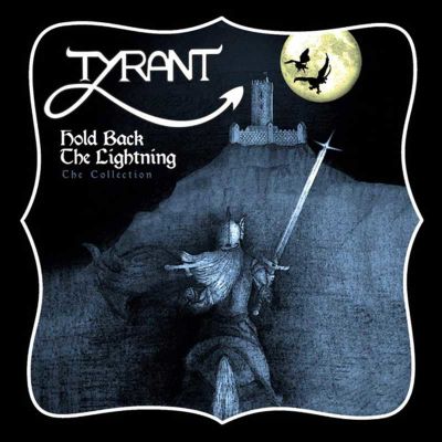 TYRANT - Hold Back The Lightning (The Collection)