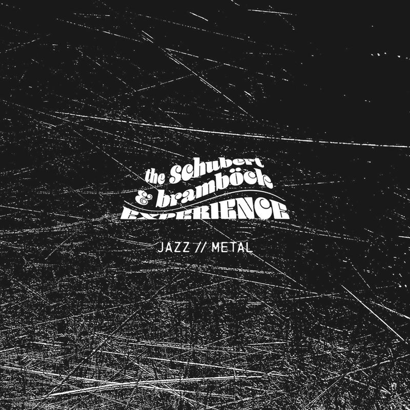 THE SCHUBERT & BRAMBÖCK EXPERIENCE - Jazz//Metal