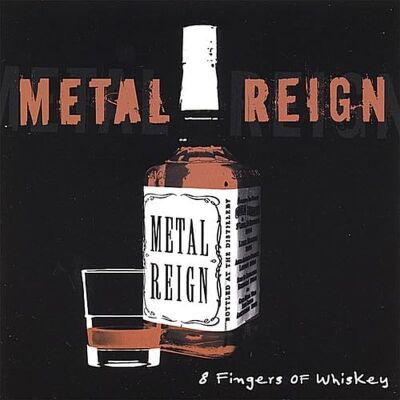 METAL REIGN - 8 Fingers Of Whiskey